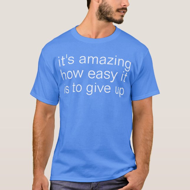 give up T-Shirt (Front)