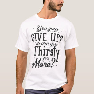 Give up T-Shirt