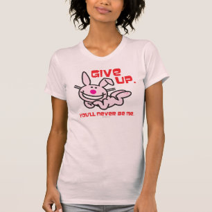 Give Up T-Shirt