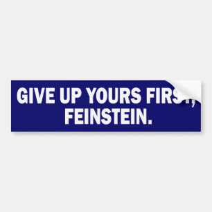 Give Up Yours FIRST, Feinstein Bumper Sticker