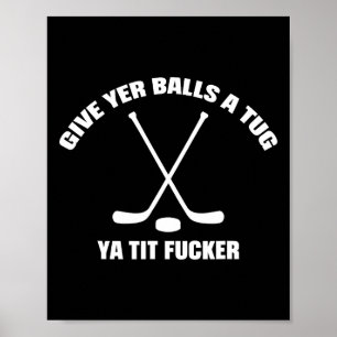 Give Yer A Tug Ya Tit Er Hockey Funny  Poster