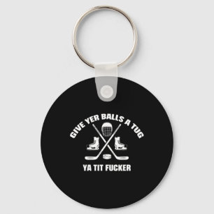 Give Yer A Tug Ya Tit Er Hockey  Key Ring
