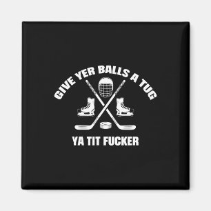 Give Yer A Tug Ya Tit Er Hockey  Magnet