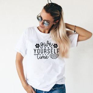 Give Yourself Time, Motivating Mental Health  T-Shirt
