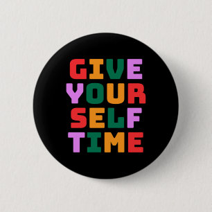 Give Yourself Time Sticker  6 Cm Round Badge