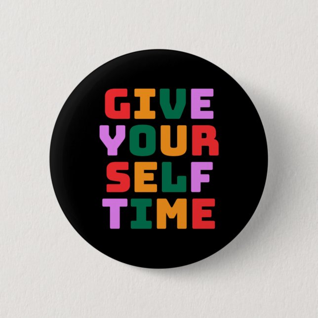 Give Yourself Time Sticker  6 Cm Round Badge (Front)