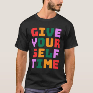 Give Yourself Time Sticker T-Shirt