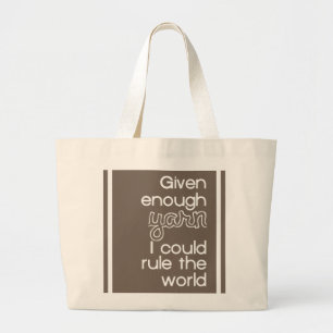 Given Enough Yarn I Could Rule The World Large Tote Bag