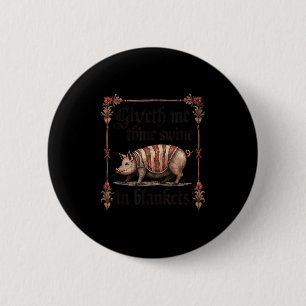 Giveth Me Thine Swine In Blankets 6 Cm Round Badge