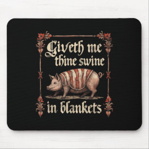 Giveth Me Thine Swine In Blankets  Mouse Pad