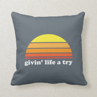 Givin' Life A Try Pillow