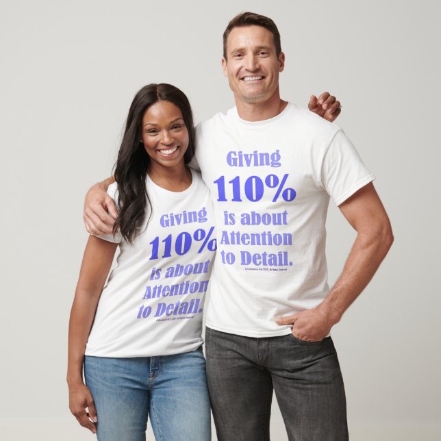 Giving 110% Is About Attention To Detail T-Shirt (Unisex)