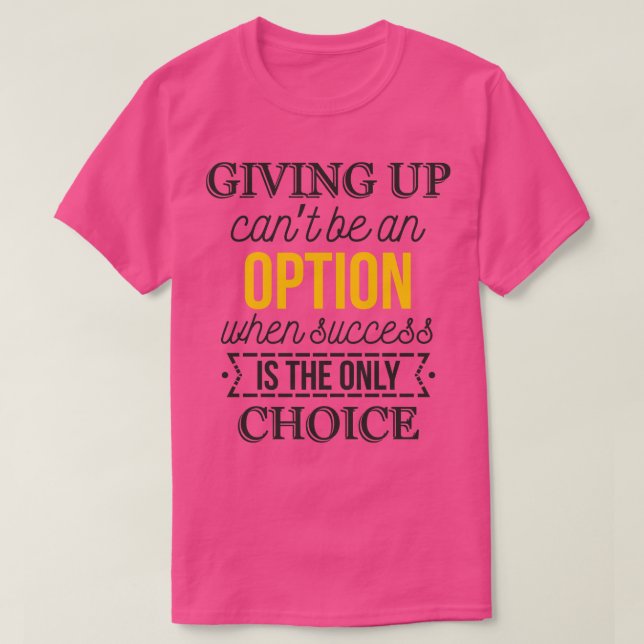 Giving up cant be an option T-Shirt (Design Front)