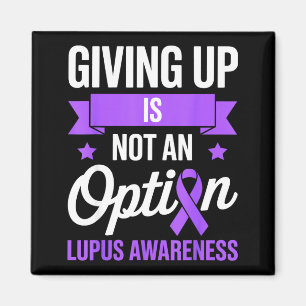 Giving up is not an option lupus awareness fighter magnet