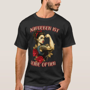 Giving Up Is Not An Option Strong Woman Mother Ros T-Shirt