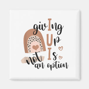 Giving Up Is Not Option Iui Rainbow Fertility Endo Magnet