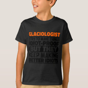 Glaciologist I Try To Make Things Funny Sayings T  T-Shirt
