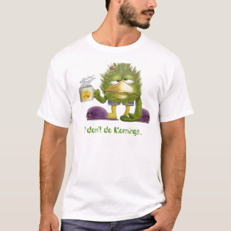 glacoma, I don't do Mornings... T-Shirt