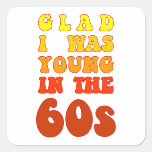 Glad i was young in the 60s square sticker