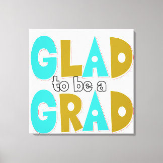 Glad to be a Grad Graduation 2012 Canvas Print