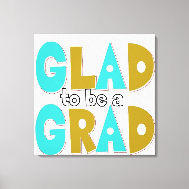 Glad to be a Grad Graduation 2012 Canvas Print (Front)