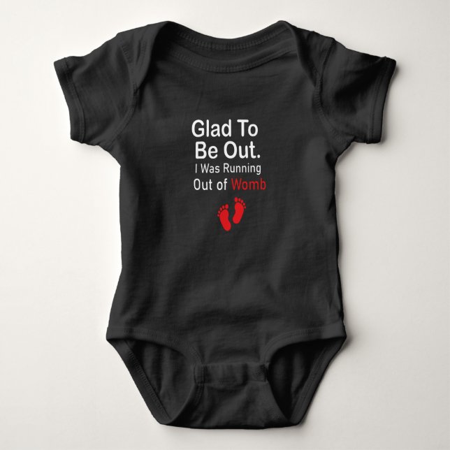 Glad To Be Out. I Was Running Out of Womb,baby  Baby Bodysuit (Front)