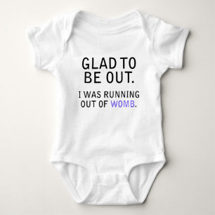 Glad To Be Out. I Was Running Out of Womb Baby Bodysuit