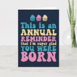 Glad You Were Born Funny Birthday Card<br><div class="desc">Funny,  humourous and sometimes sarcastic birthday cards for your family and friends. Get this fun card for your special someone. Visit our store for more cool birthday cards.</div>