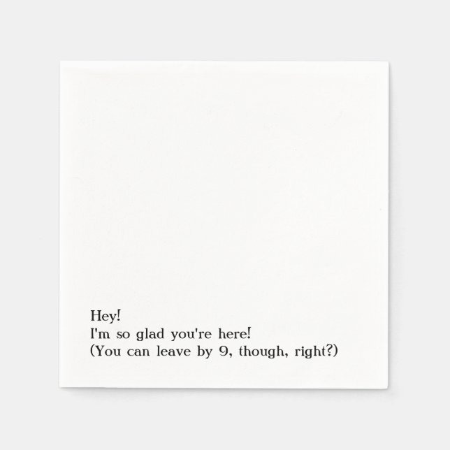 Glad You're Here, You Can Leave By 9, Humourous Napkin (Front)