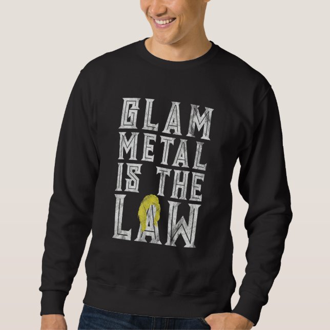 Glam Metal Is The Law  80s Wig Funny Hair Metal 1 Sweatshirt (Front)