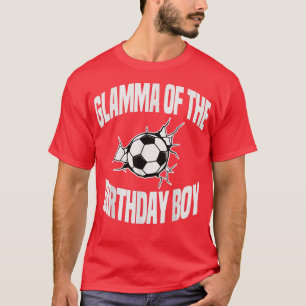 Glamma of the Birthday Boy Soccer Team Bday Party T-Shirt