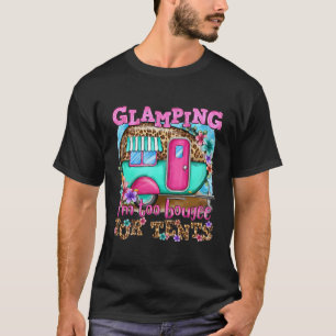 Glamping I'M Too Boujee For Tents Leopard Camping  T-Shirt
