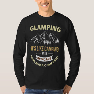 Glamping is like camping with electricity wine and T-Shirt