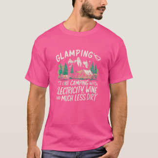 Glamping Its like Camping But With Electricity Win T-Shirt