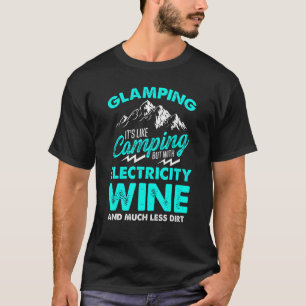 Glamping It's Like Camping With Electricity Wine T-Shirt
