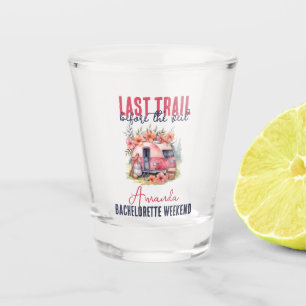 Glamping Last Trail Bachelorette Party Weekend Shot Glass