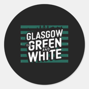 Glasgow Is Green And White Classic Round Sticker