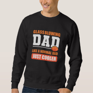 Glass Blowing Dad Glassblower Sweatshirt