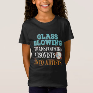Glass blowing transforming arsonists into artists T-Shirt