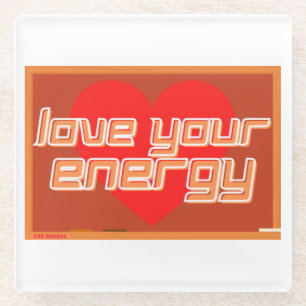 glass coaster "LOVE YOUR ENERGY"