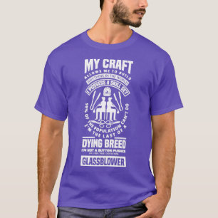 Glassblowing Glassworking Lampworking Quote T-Shirt