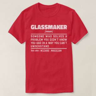Glassmaker Noun Handmade Specialist Funny Sayings T-Shirt