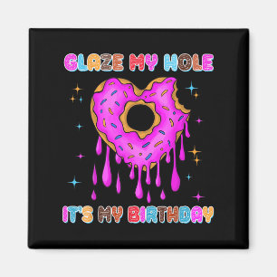 Glaze My Hole It's My Birthday Funny Dark Adult Hu Magnet
