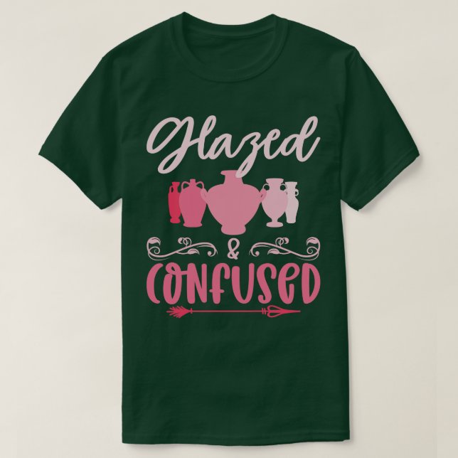 Glazed And Confused Pottery Ceramic Clay Potter  T-Shirt (Design Front)