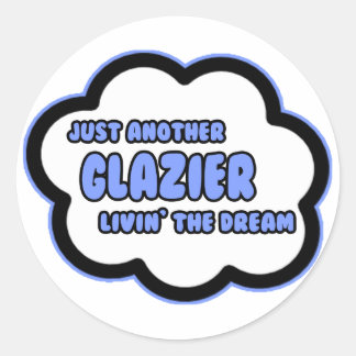 Glazier .. Livin' The Dream Classic Round Sticker