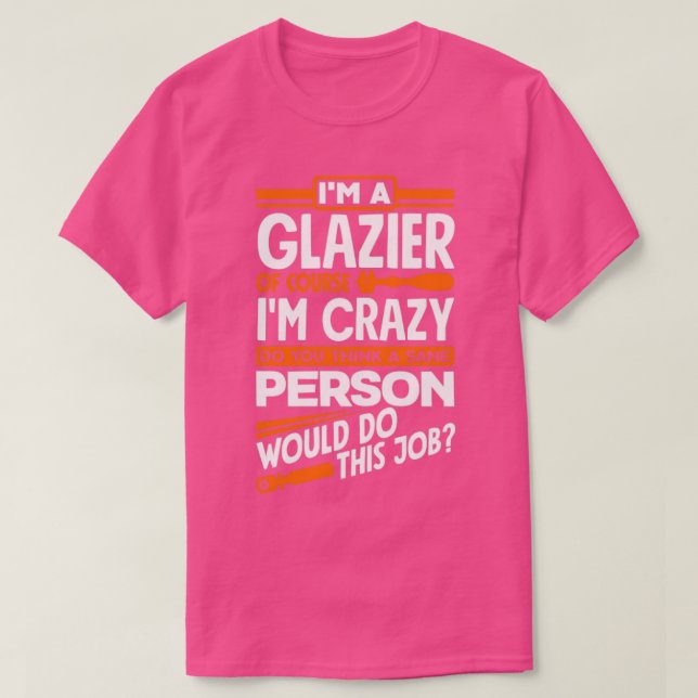 Glazier Window Fitter Of Course Im Crazy T-Shirt (Design Front)