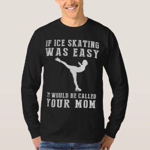 Glide and Giggle: If Ice-Skating Was Easy, Itd Be T-Shirt