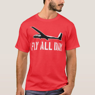Glider Pilot Fly all Day T-Shirt