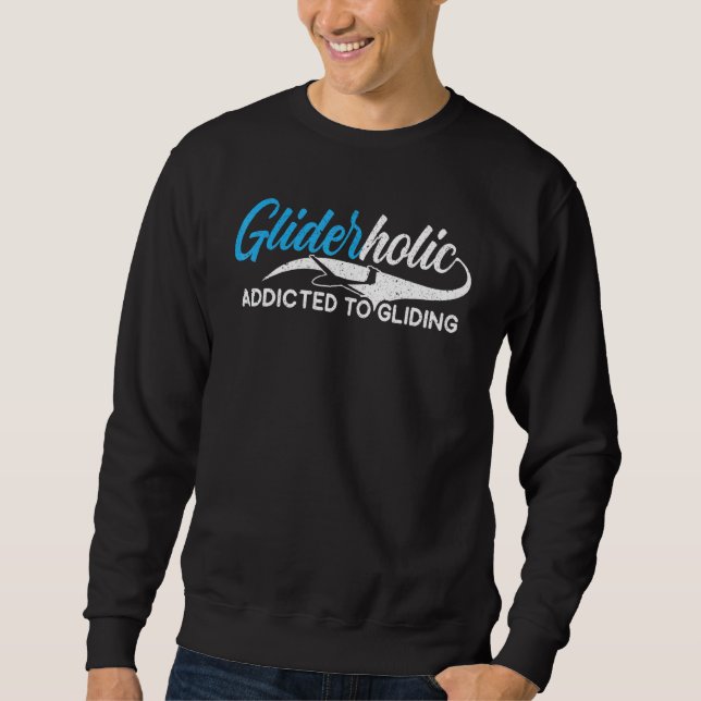Gliderholic Addicted To Gliding Aircraft Pilot Aer Sweatshirt (Front)