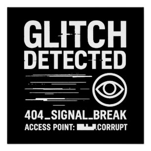 GLITCH DETECTED - Corrupted Signal Transmission Poster